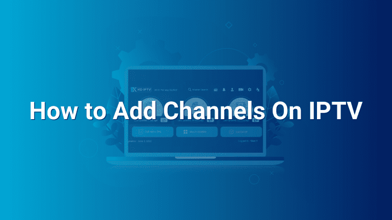 How to Add Channels On IPTV