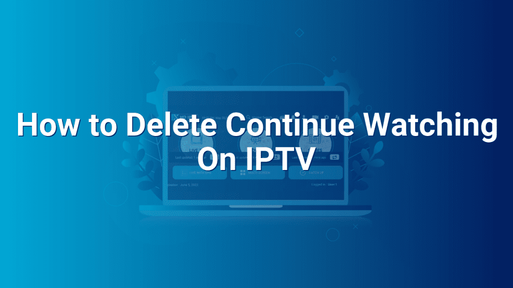 How to Delete Continue Watching On IPTV