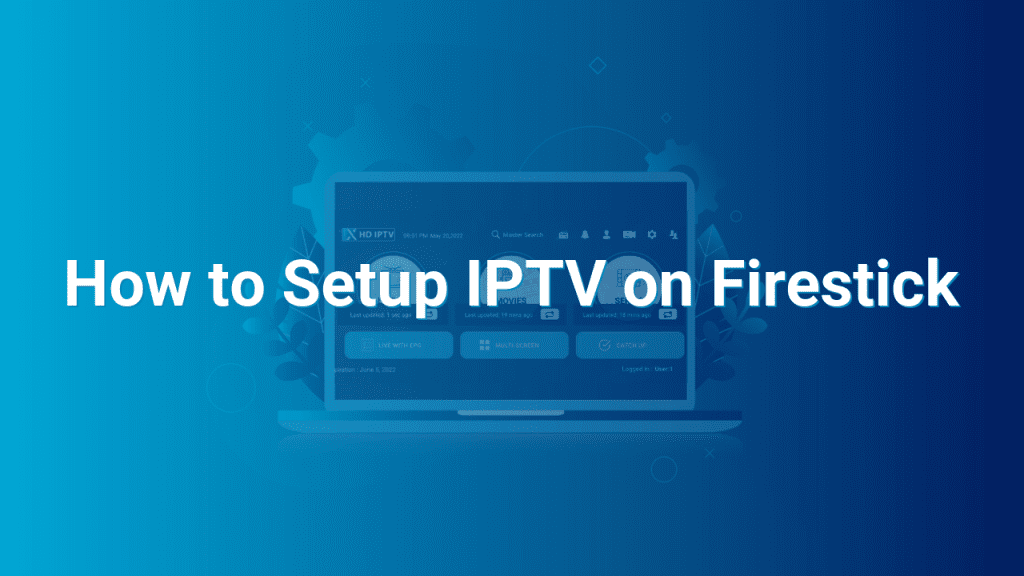 How to Setup IPTV on Firestick