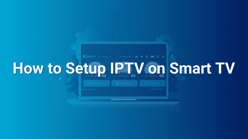How to Setup IPTV on Smart TV